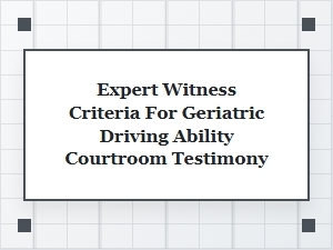 Navigating Geriatric Driving Testimony in Court