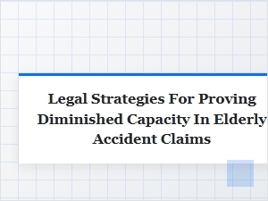 Proving Diminished Capacity in Elderly Accident Claims