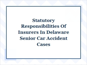 Delaware Insurers' Duties in Senior Accident Claims