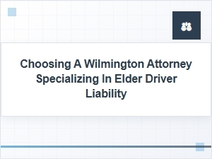 Navigating Elder Driver Liability with a Wilmington Attorney