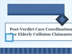 Post-Verdict Care Coordination for Elderly Claimants